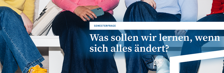 Was sollen wir lernen, wenn sich alles ändert?