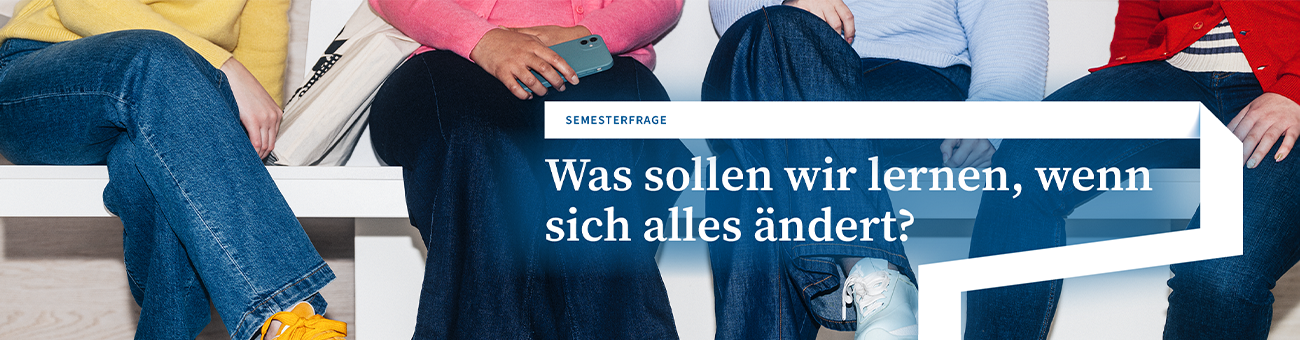 Was sollen wir lernen, wenn sich alles ändert?